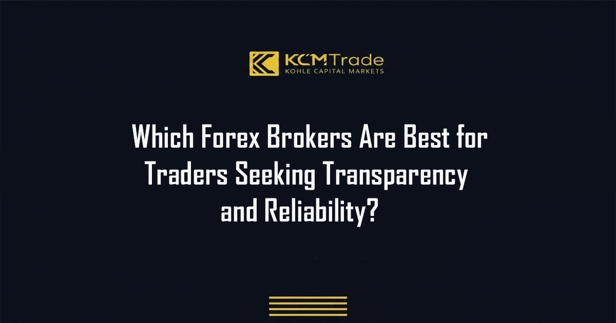 Best Forex Brokers For Transparency And Reliability